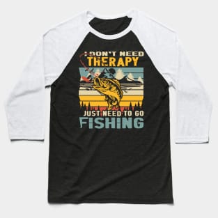 I Don't Need Therapy, Just Need To Go Fishing Vintage Baseball T-Shirt